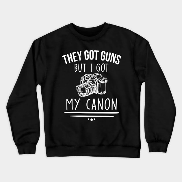 They Got gut guns but I got my canon funny photographer one liner Crewneck Sweatshirt by Bubbly Tea